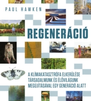 Paul Hawken: Regeneráció - A klímakatasztrófa elkerülése társadalmunk és élővilágunk megújításával egy generáció alatt