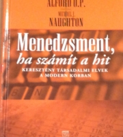 Helen. J. Alford, Michael J. Naughton: Menedzsment, ha számít a hit - Keresztény társadalmi elvek a modern korban