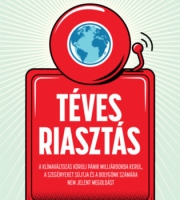 Bjorn Lomborg: Téves riasztás - A klímaváltozás körüli felhajtás milliárdokba kerül, a szegényeket sújtja, és a bolygónk számára nem jelent megoldást