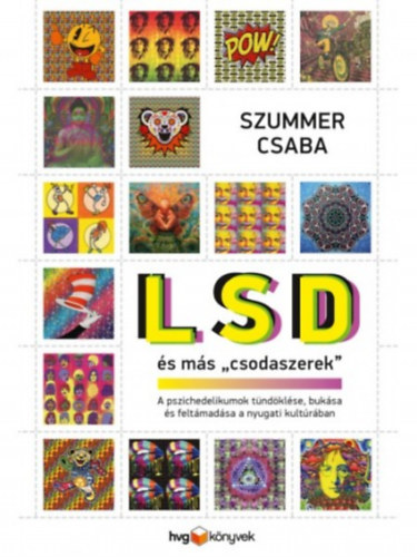 Szummer Csaba: LSD és más "csodaszerek" - A pszichedelikumok tündöklése, bukása és feltámadása a nyugati kultúrában