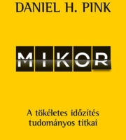 Daniel H. Pink: Mikor – A tökéletes időzítés tudománya