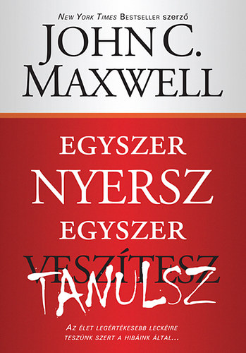 John C. Maxwell: Egyszer nyersz, egyszer tanulsz