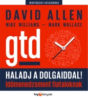 Mike Williams, Mark Wallace, David Allen: Haladj a dolgaiddal! - GTD - Időmenedzsment fiataloknak