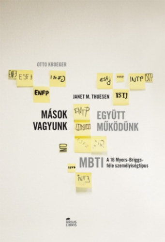 Otto Kroeger, Janet M. Thuesen: Mások vagyunk - együtt működünk - MBTI - A 16 Myers-Briggs-féle személyiségtípus