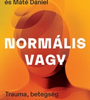 Máté Gábor, Máté Dániel: Normális vagy - Trauma, betegség és gyógyulás mérgező világunkban 