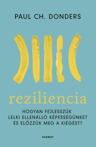 Paul Ch. Donders: Reziliencia - Hogyan fejlesszük lelki ellenálló képességünket és előzzük meg a kiégést?