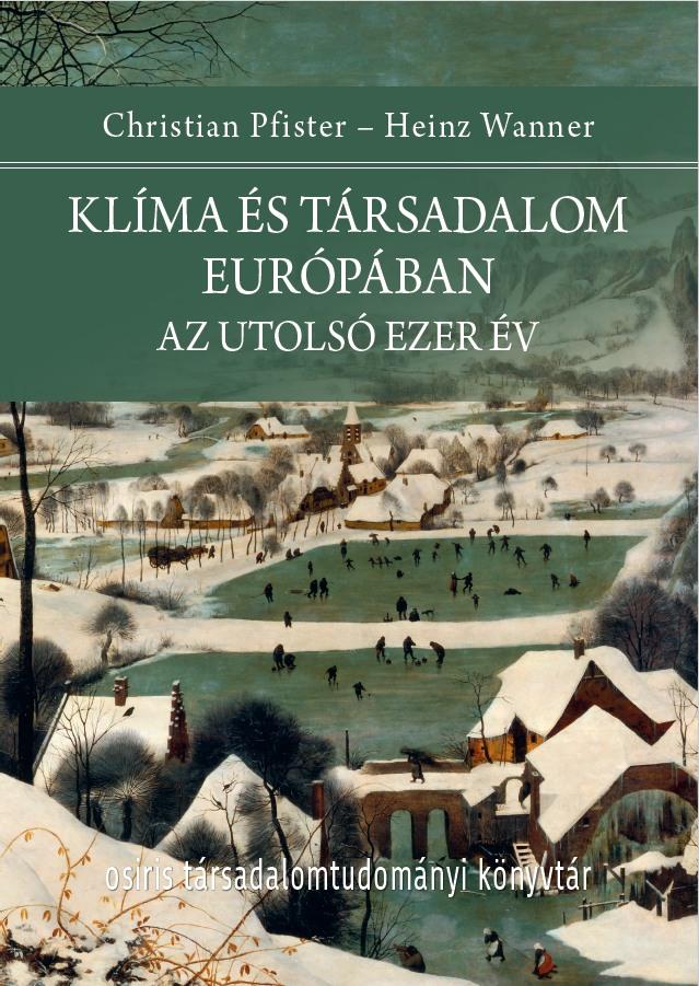 Christian Pfister - Heinz Wanner: Klíma és társadalom Európában. Az utolsó ezer év