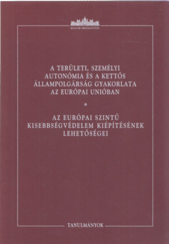 Ódor Bálint (szerk.)- A területi, személyi autonómia és a kettős állampolgárság gyakorlata az Európai Unióban 
