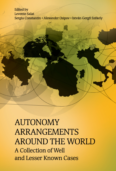 Salat, Levente - Constantin, Sergiu - Osipov, Alexander- Székely István Gergő (szerk): Autonomy Arrangements Around the World