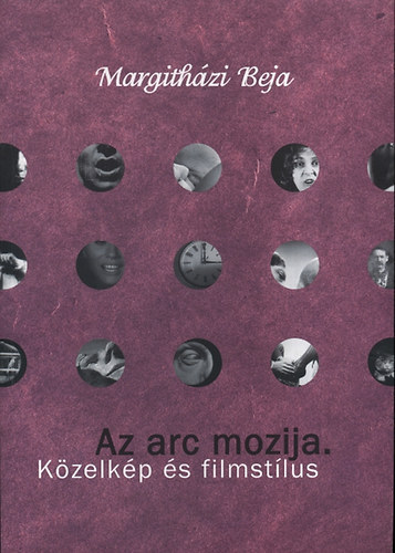 Margitházi Beja: Az arc mozija. Közelkép és filmstílus