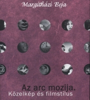 Margitházi Beja: Az arc mozija. Közelkép és filmstílus